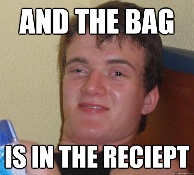 AND THE BAG  is in the reciept - AND THE BAG  is in the reciept  10 Guy