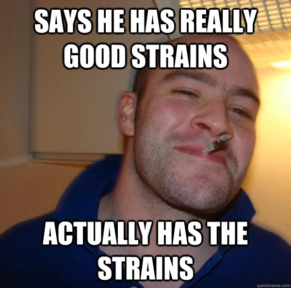says he has really good strains actually has the strains - says he has really good strains actually has the strains  Misc