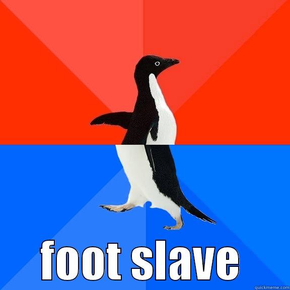 GETS ALOT OF ACTION FOOT SLAVE Socially Awesome Awkward Penguin