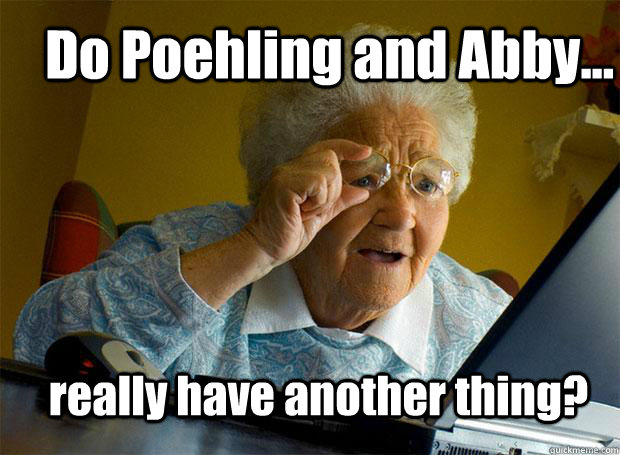 Do Poehling and Abby... really have another thing?  Grandma finds the Internet