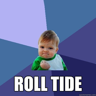  ROLL TIDE  Success Kid