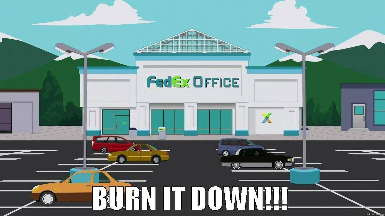 fedex burn it down! -  BURN IT DOWN!!! Misc