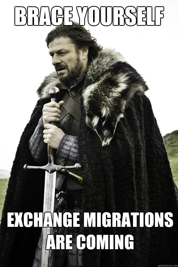 Brace Yourself Exchange migrations are coming  Winter is coming