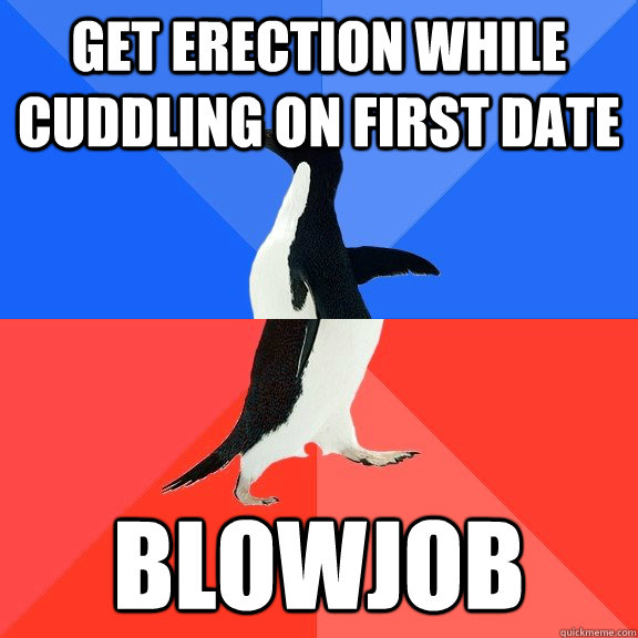 get erection while cuddling on first date Blowjob  Socially Awkward Awesome Penguin