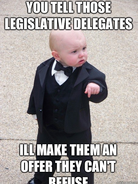 You tell those legislative delegates Ill make them an offer they can't refuse  Baby Godfather