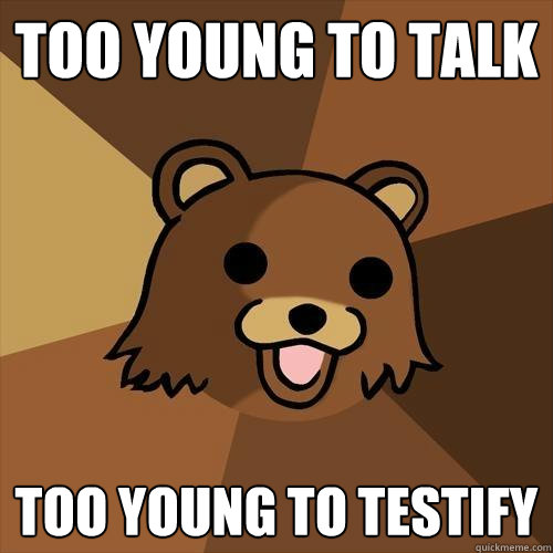 Too young to talk too young to testify  Pedobear