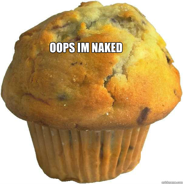 OOPS IM NAKED  - OOPS IM NAKED   Muffin mode