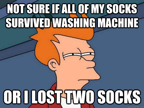 Not sure if all of my socks survived washing machine Or I lost two socks  Futurama Fry