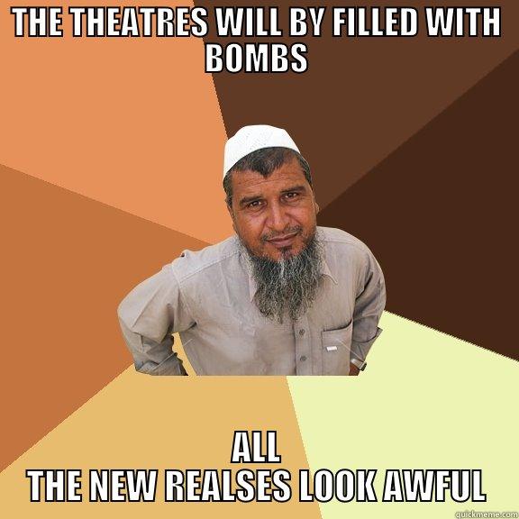 THE THEATRES WILL BY FILLED WITH BOMBS ALL THE NEW REALSES LOOK AWFUL Ordinary Muslim Man