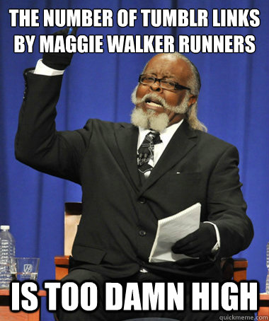 THE number of tumblr links by maggie walker runners is too damn high  The Rent Is Too Damn High