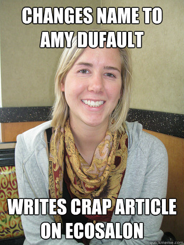 Changes name to amy dufault writes crap article on ecosalon  ALYSSA BEREZNAK