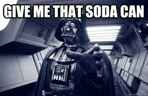 give me that soda can   Darth Vader Choke