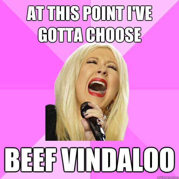 At This Point I've gotta choose Beef Vindaloo  Wrong Lyrics Christina