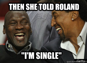 Then She told Roland 