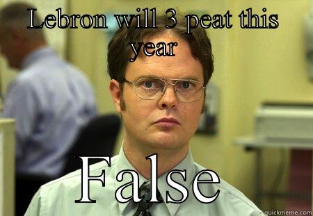 LEBRON WILL 3 PEAT THIS YEAR FALSE Schrute