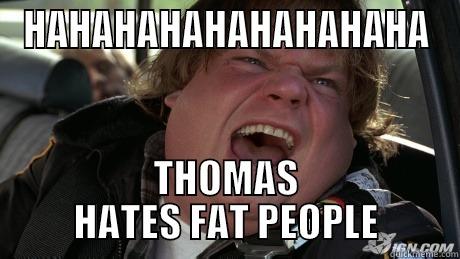 Farley LOL - HAHAHAHAHAHAHAHAHA THOMAS HATES FAT PEOPLE Misc