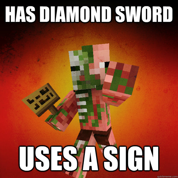 Has diamond sword uses a sign  Zombie Pigman Zisteau