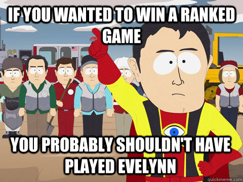 if you wanted to win a ranked game you probably shouldn't have played evelynn  Captain Hindsight