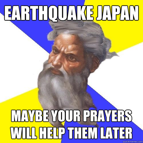 EARTHQUAKE JAPAN Maybe your prayers will help them later  Advice God