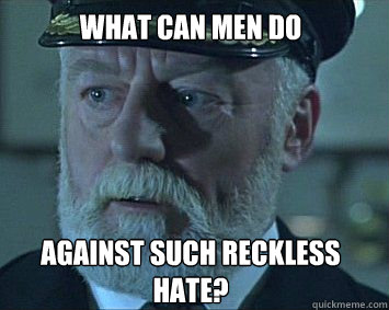 What can men do





against such reckless hate?
 - What can men do





against such reckless hate?
  Theoden Captain