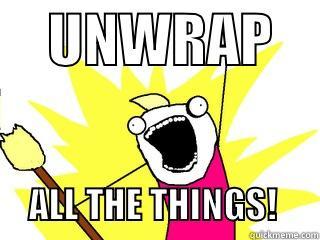     UNWRAP           ALL THE THINGS!      All The Things