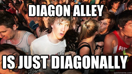 Diagon Alley  Is just diagonally - Diagon Alley  Is just diagonally  Sudden Clarity Clarence