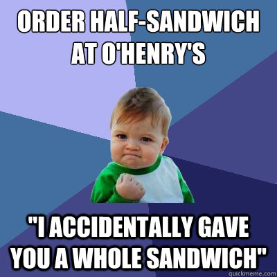 Order half-sandwich at O'Henry's 