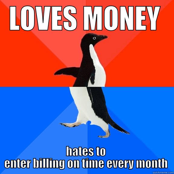 Every. Attorney. Every. - LOVES MONEY HATES TO ENTER BILLING ON TIME EVERY MONTH Socially Awesome Awkward Penguin