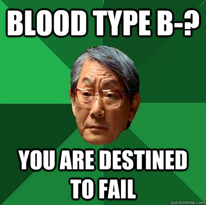 Blood type b-? You are destined to fail  High Expectations Asian Father