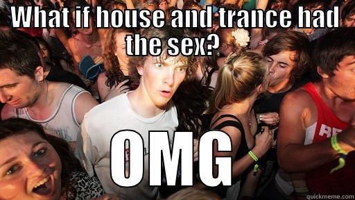 WHAT IF HOUSE AND TRANCE HAD THE SEX?  OMG Sudden Clarity Clarence