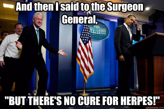 And then I said to the Surgeon General, 