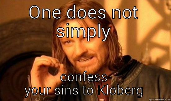 ONE DOES NOT SIMPLY CONFESS YOUR SINS TO KLOBERG Boromir