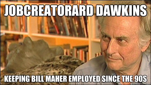 JObcreatorard dawkins keeping bill maher employed since the 90s  