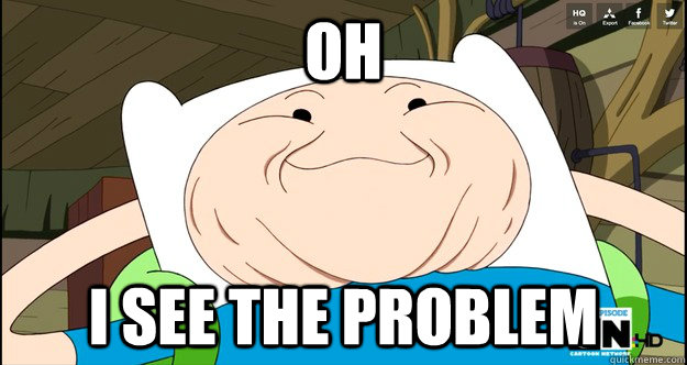 oh i see the problem  Adventure Time- Finn Troll Face