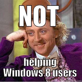 NOT HELPING WINDOWS 8 USERS Condescending Wonka