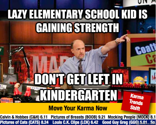 Lazy Elementary School Kid is gaining strength don't get left in Kindergarten  Mad Karma with Jim Cramer