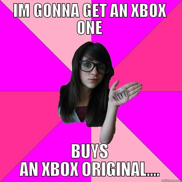 IM GONNA GET AN XBOX ONE BUYS AN XBOX ORIGINAL.... Idiot Nerd Girl