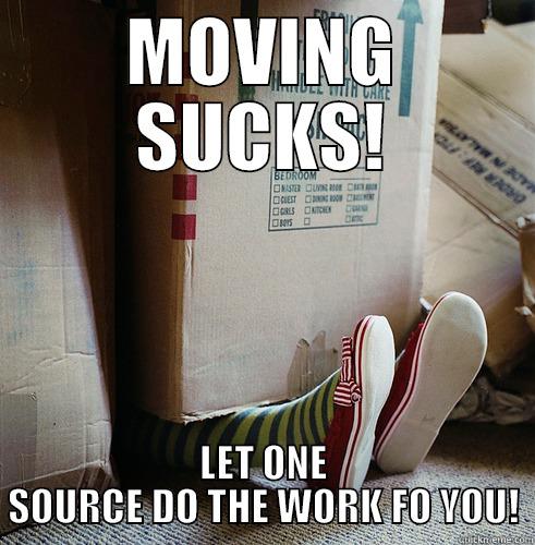 MOVING GOT YOU DOWN? - MOVING SUCKS! LET ONE SOURCE DO THE WORK FO YOU! Misc