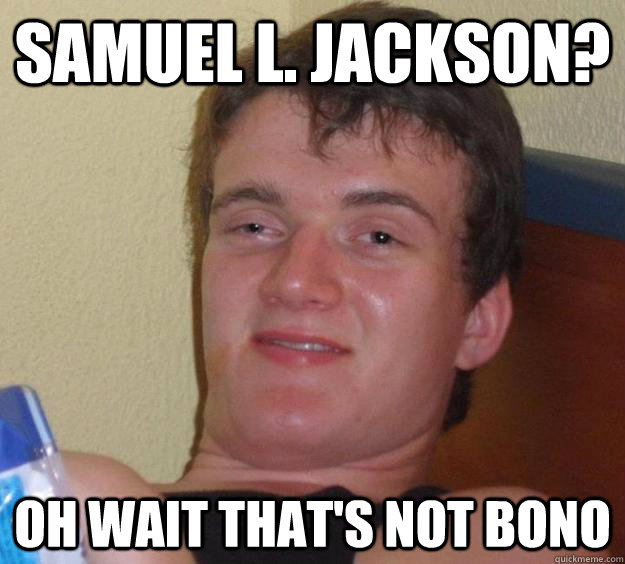 Samuel l. jackson? oh wait that's not bono  10 Guy