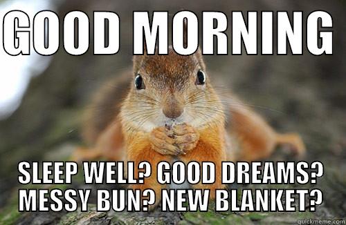 buenos dias amiga - GOOD MORNING  SLEEP WELL? GOOD DREAMS? MESSY BUN? NEW BLANKET? Misc