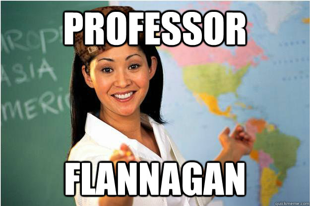 Professor Flannagan  Scumbag Teacher