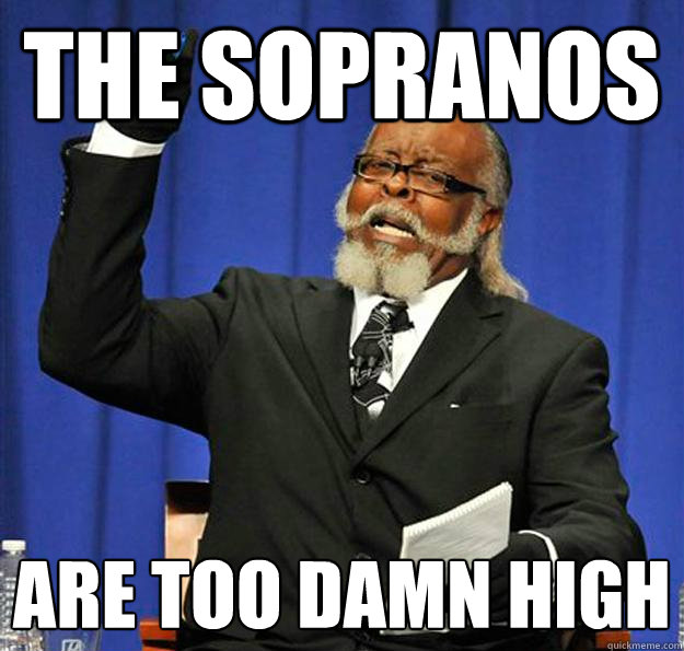 The sopranos are too damn high  Jimmy McMillan