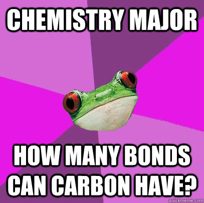 Chemistry Major How many bonds can carbon have?  - Chemistry Major How many bonds can carbon have?   Foul Bachelorette Frog