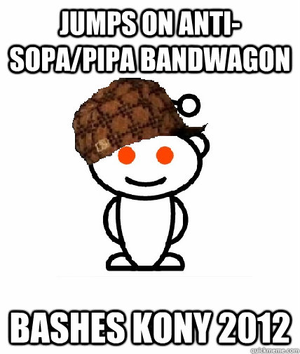 Jumps on anti-SOPA/PIPA bandwagon Bashes Kony 2012  Scumbag Reddit