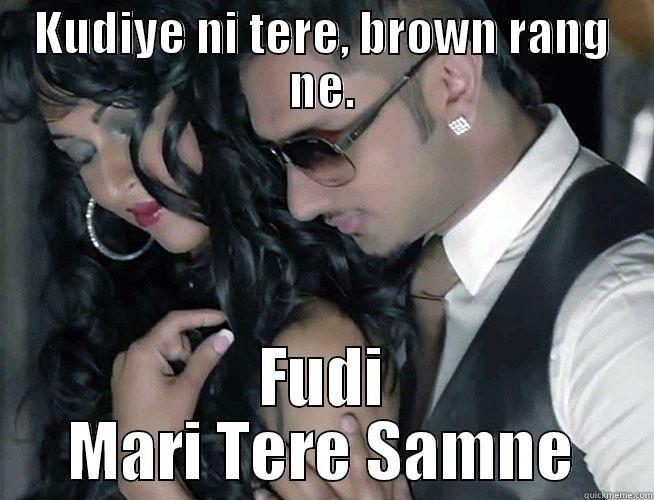 honey singh - KUDIYE NI TERE, BROWN RANG NE. FUDI MARI TERE SAMNE Misc