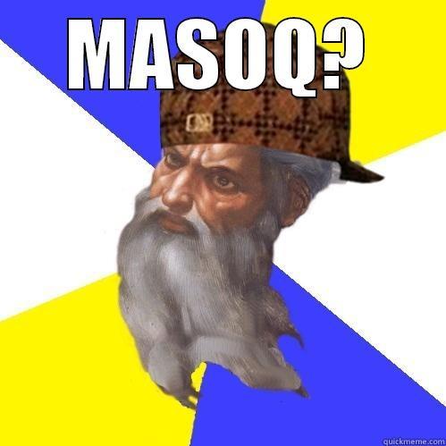 MASOQ?  Scumbag Advice God