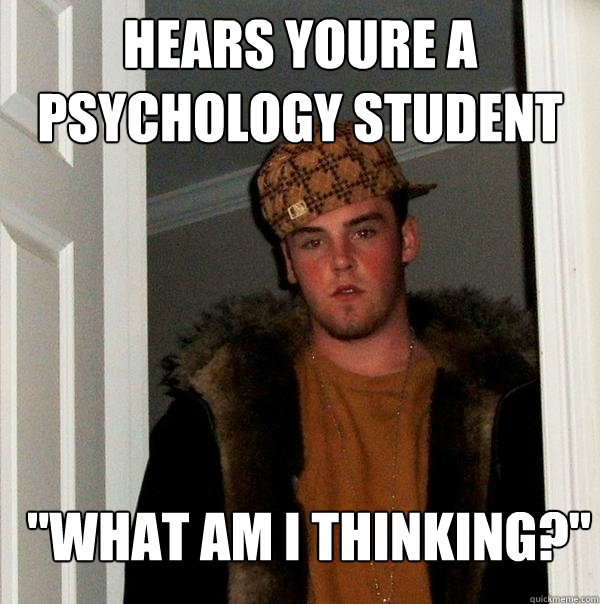 hears youre a psychology student 