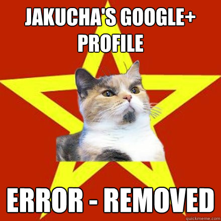 Jakucha's Google+ profile error - removed  Lenin Cat