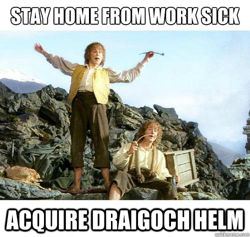 Stay home from work sick acquire draigoch helm - Stay home from work sick acquire draigoch helm  Misc