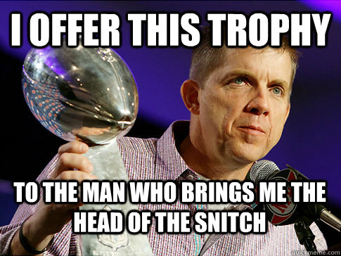 I offer this trophy To the man who brings me the head of the snitch  